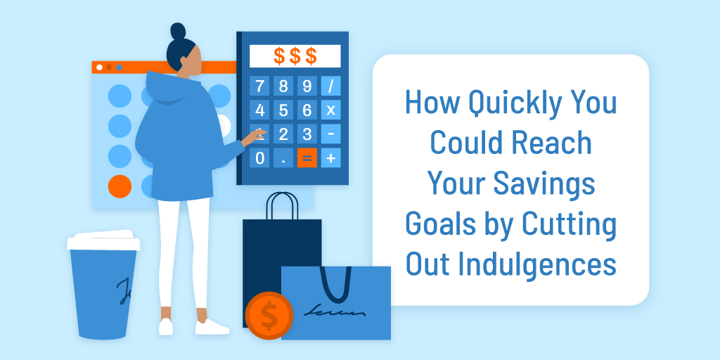 How Quickly You Could Reach Your Savings Goals By Cutting Out Indulgences